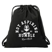 Not Aspiring To Be Humble Drawstring Bag