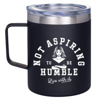 Not Aspiring To Be Humble 12oz Stainless Steel Coffee Mug