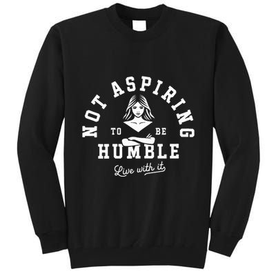 Not Aspiring To Be Humble Tall Sweatshirt