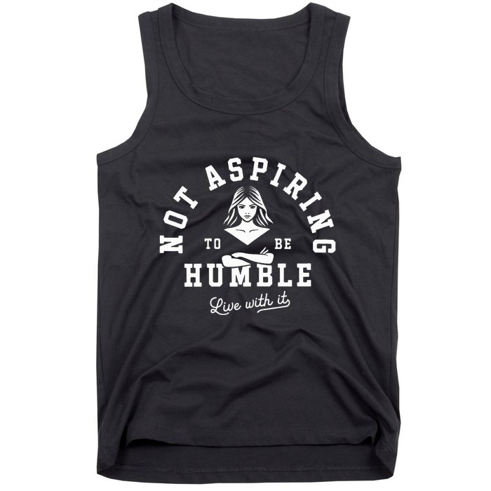 Not Aspiring To Be Humble Tank Top