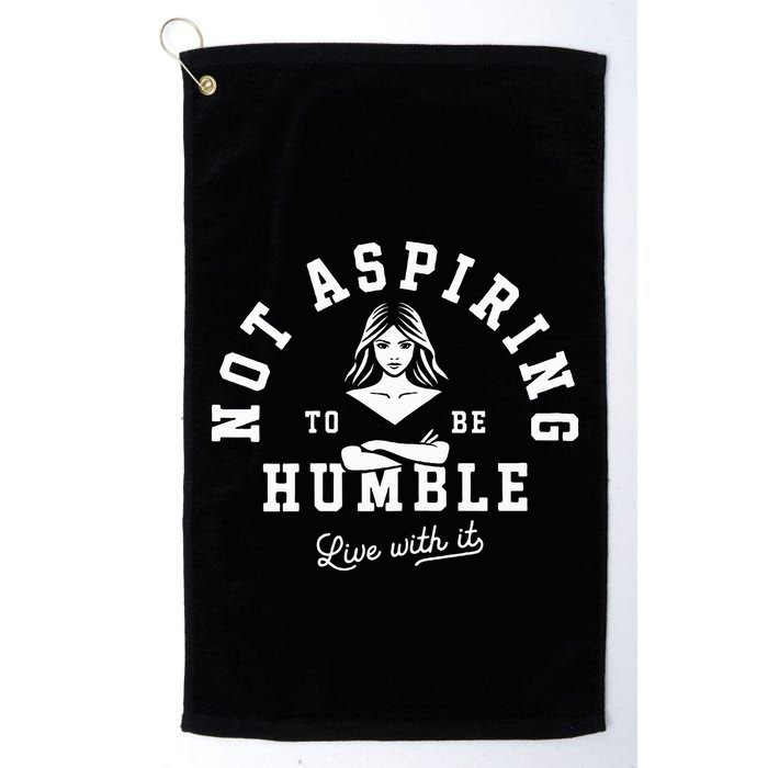Not Aspiring To Be Humble Golf Towel
