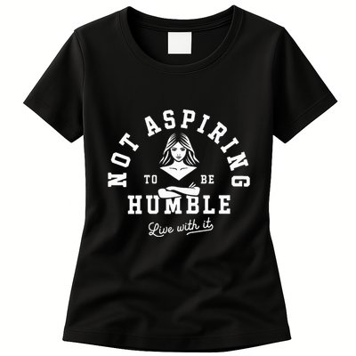 Not Aspiring To Be Humble Womens T-Shirt