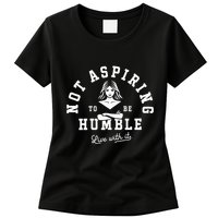 Not Aspiring To Be Humble Womens T-Shirt