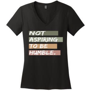 Not Aspiring To Be Humble Kamala Harris Message Women's V-Neck T-Shirt