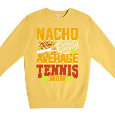 Nacho Average Tennis Mom Gift Premium Crewneck Sweatshirt