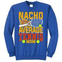 Nacho Average Tennis Mom Gift Sweatshirt