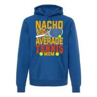 Nacho Average Tennis Mom Gift Premium Hoodie