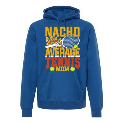 Nacho Average Tennis Mom Gift Premium Hoodie