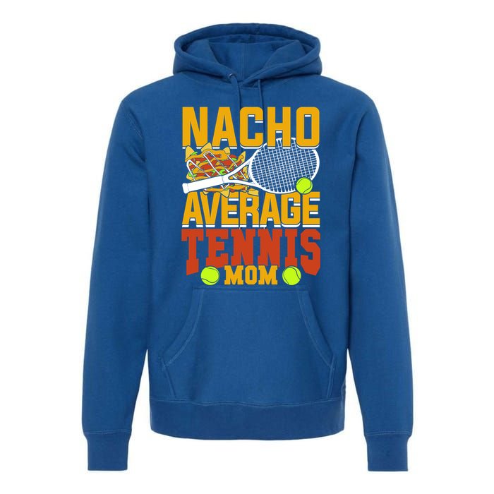 Nacho Average Tennis Mom Gift Premium Hoodie