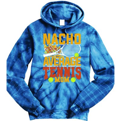 Nacho Average Tennis Mom Gift Tie Dye Hoodie