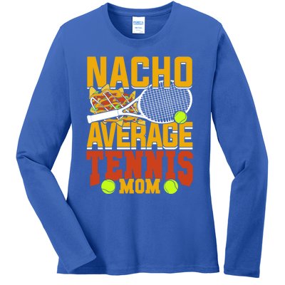 Nacho Average Tennis Mom Gift Ladies Long Sleeve Shirt