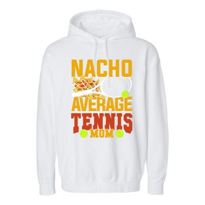 Nacho Average Tennis Mom Gift Garment-Dyed Fleece Hoodie