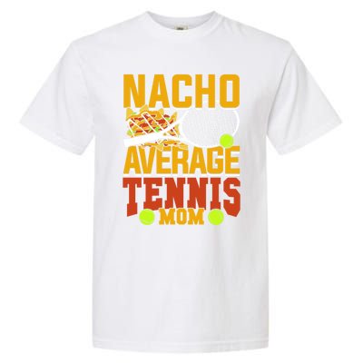 Nacho Average Tennis Mom Gift Garment-Dyed Heavyweight T-Shirt