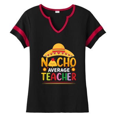 Nacho Average Teacher Cinco De Mayo Gift Ladies Halftime Notch Neck Tee