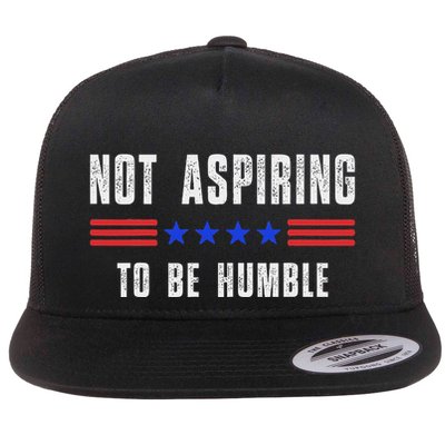 Not Aspiring To Be Humble Flat Bill Trucker Hat