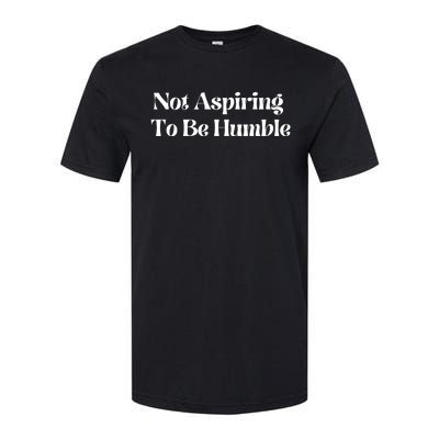 Not Aspiring To Be Humble Clothing Softstyle CVC T-Shirt