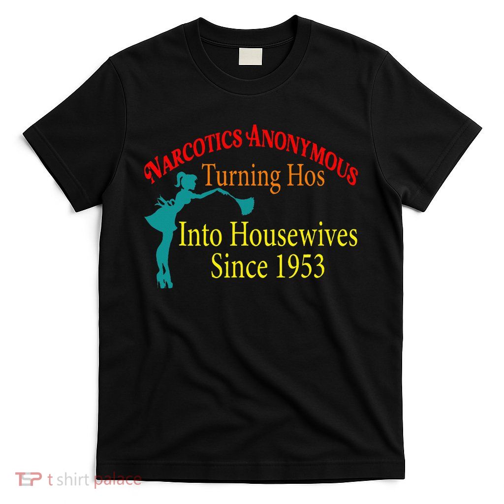 Narcotics Anonymous Turning Hos Into Housewives 1953 T-Shirt