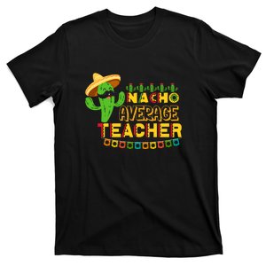 Nacho Average Teacher, Cinco De Mayo Mexican Fiesta Funny T-Shirt