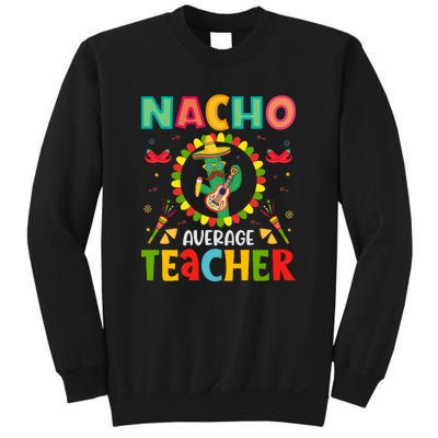 Nacho Average Teacher, Cinco De Mayo Mexican Fiesta Funny Sweatshirt