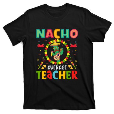 Nacho Average Teacher, Cinco De Mayo Mexican Fiesta Funny T-Shirt