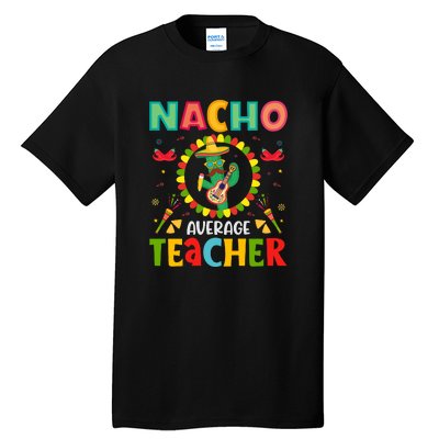 Nacho Average Teacher, Cinco De Mayo Mexican Fiesta Funny Tall T-Shirt