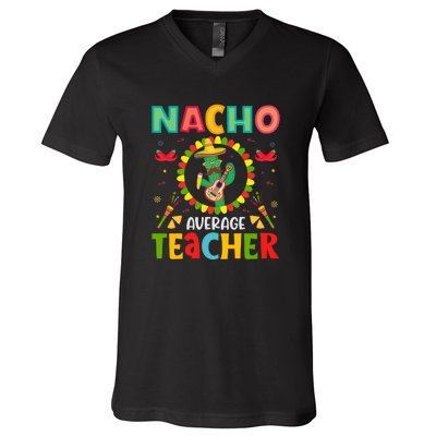 Nacho Average Teacher, Cinco De Mayo Mexican Fiesta Funny V-Neck T-Shirt