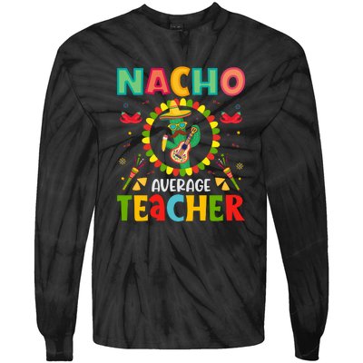 Nacho Average Teacher, Cinco De Mayo Mexican Fiesta Funny Tie-Dye Long Sleeve Shirt