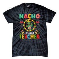 Nacho Average Teacher, Cinco De Mayo Mexican Fiesta Funny Tie-Dye T-Shirt