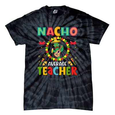 Nacho Average Teacher, Cinco De Mayo Mexican Fiesta Funny Tie-Dye T-Shirt