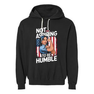 Not Aspiring To Be Humble American Flag Kamala Harris 2024 Premium Garment-Dyed Fleece Hoodie