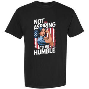 Not Aspiring To Be Humble American Flag Kamala Harris 2024 Premium Garment-Dyed Heavyweight T-Shirt