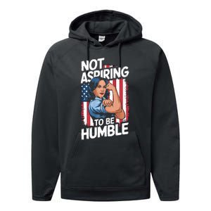 Not Aspiring To Be Humble American Flag Kamala Harris 2024 Premium Performance Fleece Hoodie