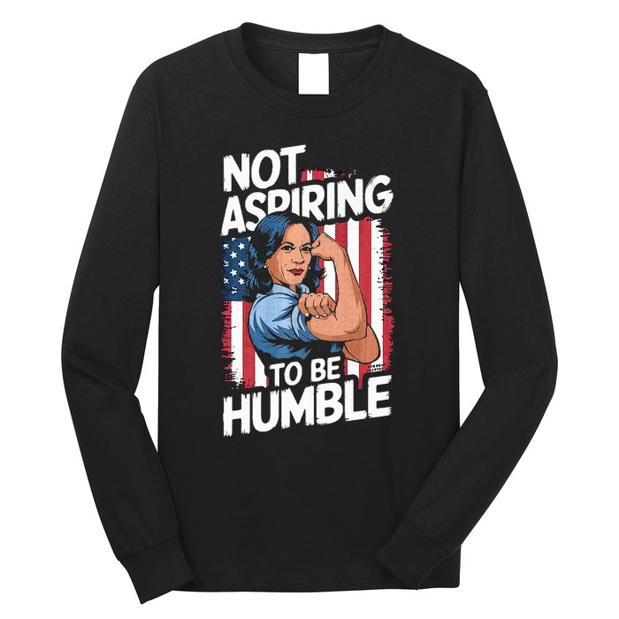 Not Aspiring To Be Humble American Flag Kamala Harris 2024 Premium Long Sleeve Shirt