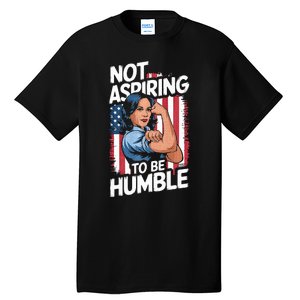 Not Aspiring To Be Humble American Flag Kamala Harris 2024 Premium Tall T-Shirt