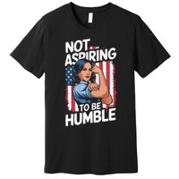 Not Aspiring To Be Humble American Flag Kamala Harris 2024 Premium Premium T-Shirt