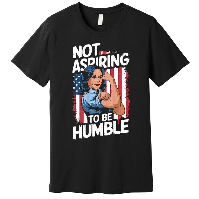 Not Aspiring To Be Humble American Flag Kamala Harris 2024 Premium Premium T-Shirt