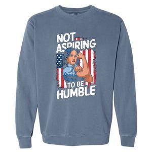 Not Aspiring To Be Humble American Flag Kamala Harris 2024 Premium Garment-Dyed Sweatshirt