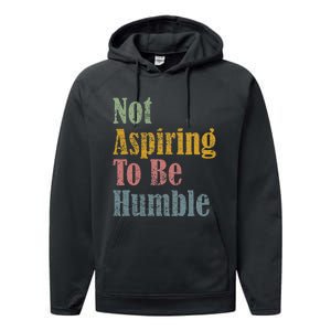 Not Aspiring To Be Humble Performance Fleece Hoodie