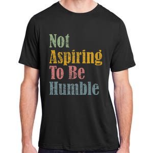 Not Aspiring To Be Humble Adult ChromaSoft Performance T-Shirt