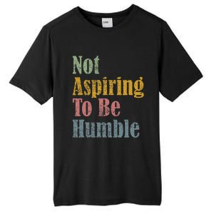 Not Aspiring To Be Humble Tall Fusion ChromaSoft Performance T-Shirt