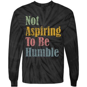 Not Aspiring To Be Humble Tie-Dye Long Sleeve Shirt