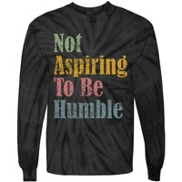 Not Aspiring To Be Humble Tie-Dye Long Sleeve Shirt