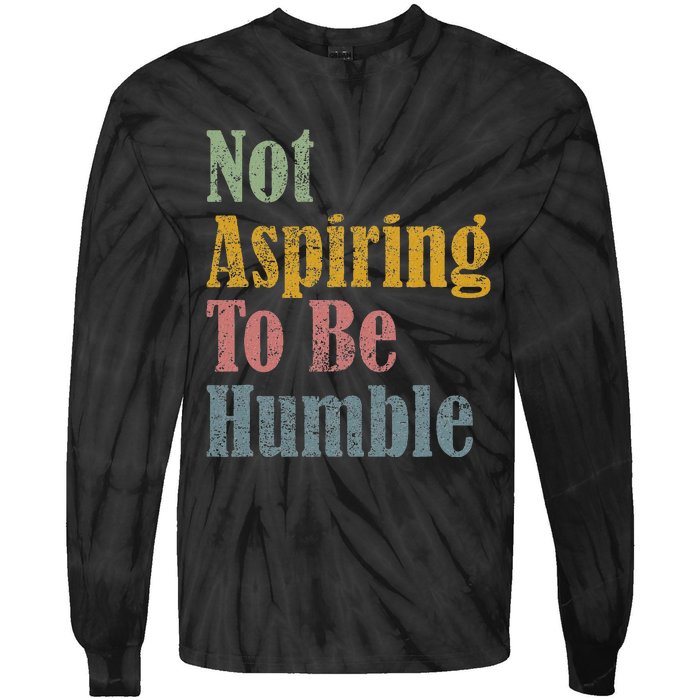 Not Aspiring To Be Humble Tie-Dye Long Sleeve Shirt