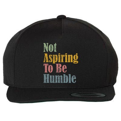 Not Aspiring To Be Humble Wool Snapback Cap