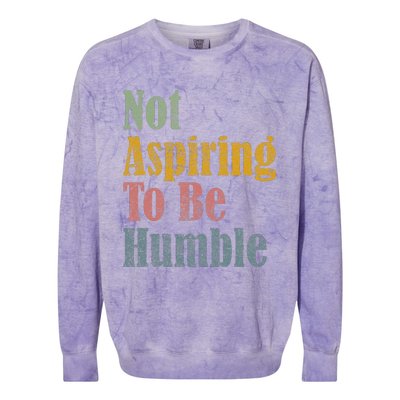 Not Aspiring To Be Humble Colorblast Crewneck Sweatshirt