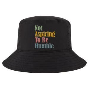 Not Aspiring To Be Humble Cool Comfort Performance Bucket Hat