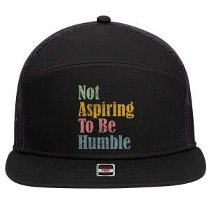 Not Aspiring To Be Humble 7 Panel Mesh Trucker Snapback Hat