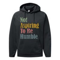 Not Aspiring To Be Humble Performance Fleece Hoodie