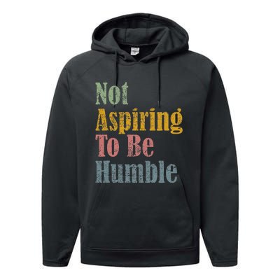 Not Aspiring To Be Humble Performance Fleece Hoodie