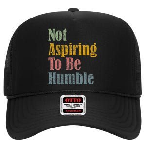 Not Aspiring To Be Humble High Crown Mesh Back Trucker Hat